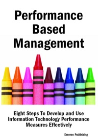 Cover image: Performance Based Management: Eight Steps To Develop and Use Information Technology Performance Measures Effectively 9781921644146