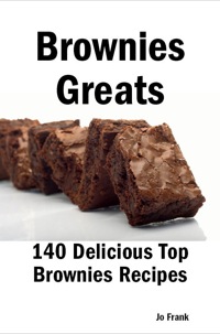 Cover image: Brownies Greats: 140 Delicious Brownies Recipes: from Almond Macaroon Brownies to White Chocolate Brownies - 140 Top Brownies Recipes 9781921644153