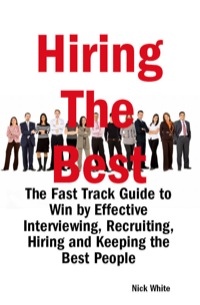 Omslagafbeelding: Hiring the Best: The Fast Track Guide to Win by Effective Interviewing, Recruiting, Hiring and Keeping the Best People 9781921644184