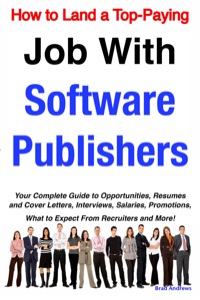 Cover image: How to Land a Top-Paying Job With Software Publishers: Your Complete Guide to Opportunities, Resumes and Cover Letters, Interviews, Salaries, Promotions, What to Expect From Recruiters and More! 9781921644221