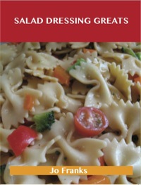Cover image: Salad Dressing Greats: Delicious Salad Dressing Recipes, The Top 100 Salad Dressing Recipes 9781486199396