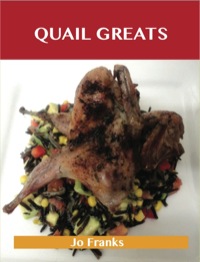 صورة الغلاف: Quail Greats: Delicious Quail Recipes, The Top 44 Quail Recipes 9781486199419