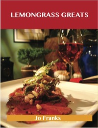 صورة الغلاف: Lemongrass Greats: Delicious Lemongrass Recipes, The Top 76 Lemongrass Recipes 9781486199457