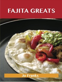 Imagen de portada: Fajita Greats: Delicious Fajita Recipes, The Top 70 Fajita Recipes 9781486199471