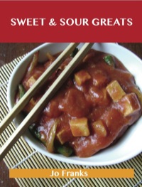صورة الغلاف: Sweet & Sour Greats: Delicious Sweet & Sour Recipes, The Top 56 Sweet & Sour Recipes 9781486143399