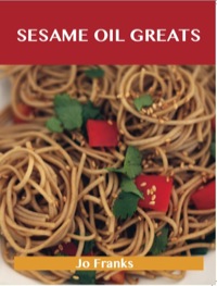 Omslagafbeelding: Sesame Oil Greats: Delicious Sesame Oil Recipes, The Top 92 Sesame Oil Recipes 9781486143405