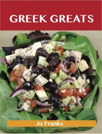 Cover image: Greek Greats: Delicious Greek Recipes, The Top 77 Greek Recipes 9781486143450