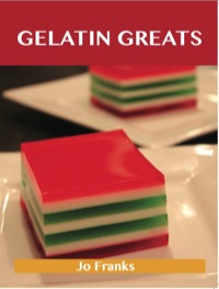 صورة الغلاف: Gelatin Greats: Delicious Gelatin Recipes, The Top 100 Gelatin Recipes 9781486143481