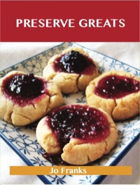 Imagen de portada: Preserve Greats: Delicious Preserve Recipes, The Top 100 Preserve Recipes 9781743448731