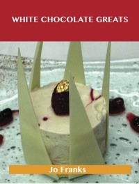 Cover image: White Chocolate Greats: Delicious White Chocolate Recipes, The Top 64 White Chocolate Recipes 9781743448779