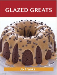 Cover image: Glazed Greats: Delicious Glazed Recipes, The Top 94 Glazed Recipes 9781743448786
