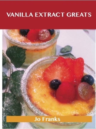 Cover image: Vanilla Extract Greats: Delicious Vanilla Extract Recipes, The Top 94 Vanilla Extract Recipes 9781743448793
