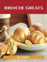 Cover image: Brioche Greats: Delicious Brioche Recipes, The Top 46 Brioche Recipes 9781743448847