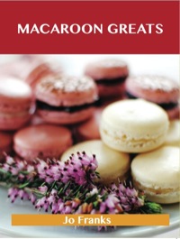 Titelbild: Macaroon Greats: Delicious Macaroon Recipes, The Top 72 Macaroon Recipes 9781743448861
