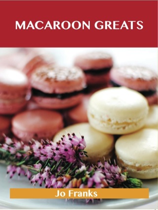 Cover image: Macaroon Greats: Delicious Macaroon Recipes, The Top 72 Macaroon Recipes 9781743448861