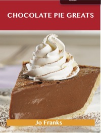 Imagen de portada: Chocolate Pie Greats: Delicious Chocolate Pie Recipes, The Top 46 Chocolate Pie Recipes 9781486199488