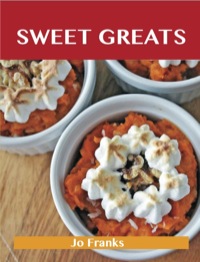 صورة الغلاف: Sweet Greats: Delicious Sweet Recipes, The Top 100 Sweet Recipes 9781743447994