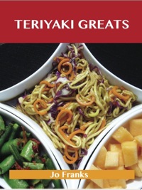 Titelbild: Teriyaki Greats: Delicious Teriyaki Recipes, The Top 75 Teriyaki Recipes 9781743448007