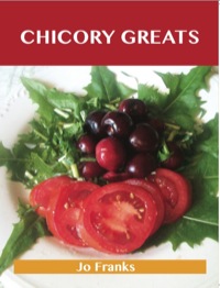 Imagen de portada: Chicory Greats: Delicious Chicory Recipes, The Top 49 Chicory Recipes 9781743448045