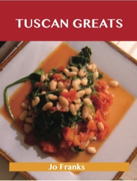 表紙画像: Tuscan Greats: Delicious Tuscan Recipes, The Top 50 Tuscan Recipes 9781743331224
