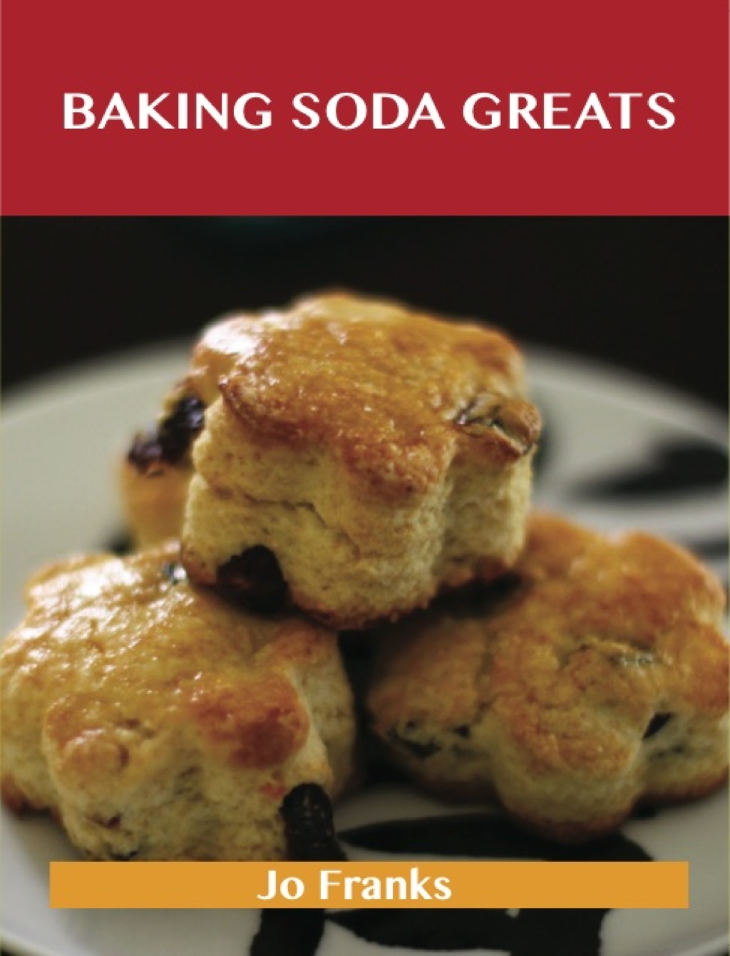 Baking Soda Greats: Delicious Baking Soda Recipes The Top 74 Baking Soda Recipes (eBook)