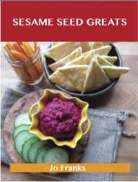 表紙画像: Sesame Seed Greats: Delicious Sesame Seed Recipes, The Top 77 Sesame Seed Recipes 9781743331248