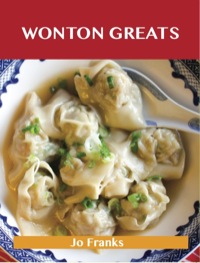 Imagen de portada: Wonton Greats: Delicious Wonton Recipes, The Top 63 Wonton Recipes 9781743331255