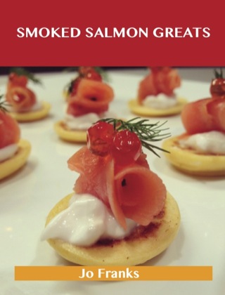 Cover image: Smoked Salmon Greats: Delicious Smoked Salmon Recipes, The Top 63 Smoked Salmon Recipes 9781743331330
