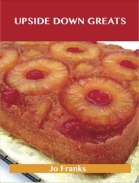 صورة الغلاف: Upside Down Greats: Delicious Upside Down Recipes, The Top 50 Upside Down Recipes 9781486456437