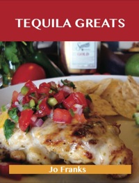 Titelbild: Tequila Greats: Delicious Tequila Recipes, The Top 71 Tequila Recipes 9781486455959