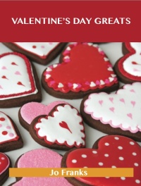 Cover image: Valentine's Day  Greats: Delicious Valentine's Day  Recipes, The Top 89 Valentine's Day  Recipes 9781486455966