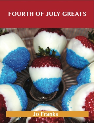 Omslagafbeelding: Fourth of July Greats: Delicious Fourth of July Recipes, The Top 79 Fourth of July Recipes 9781486455973