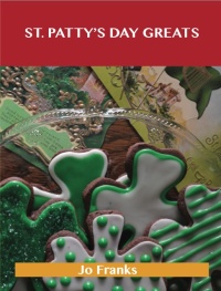 表紙画像: St. Patrick's Day Greats: Delicious St. Patrick's Day Recipes, The Top 72 St. Patrick's Day Recipes 9781486455980