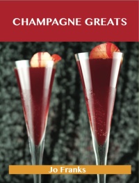 Imagen de portada: Champagne Greats: Delicious Champagne Recipes, The Top 52 Champagne Recipes 9781486456000