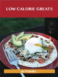Titelbild: Low Calorie Greats: Delicious Low Calorie Recipes, The Top 35 Low Calorie Recipes 9781486456048
