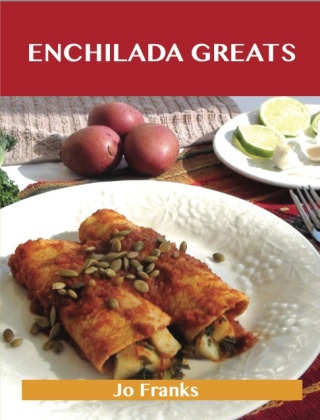Omslagafbeelding: Enchilada Greats: Delicious Enchilada Recipes, The Top 76 Enchilada Recipes 9781486456079