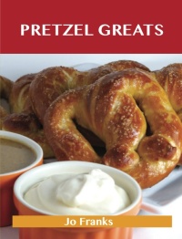 Imagen de portada: Pretzel Greats: Delicious Pretzel Recipes, The Top 64 Pretzel Recipes 9781486456086