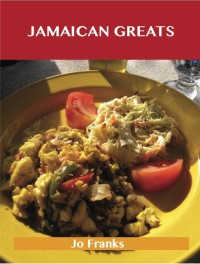 صورة الغلاف: Jamaican Greats: Delicious Jamaican Recipes, The Top 62 Jamaican Recipes 9781486456222
