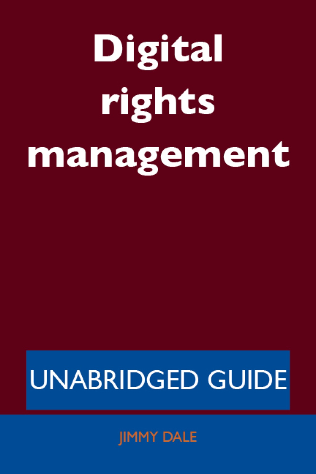Digital rights management – Unabridged Guide
