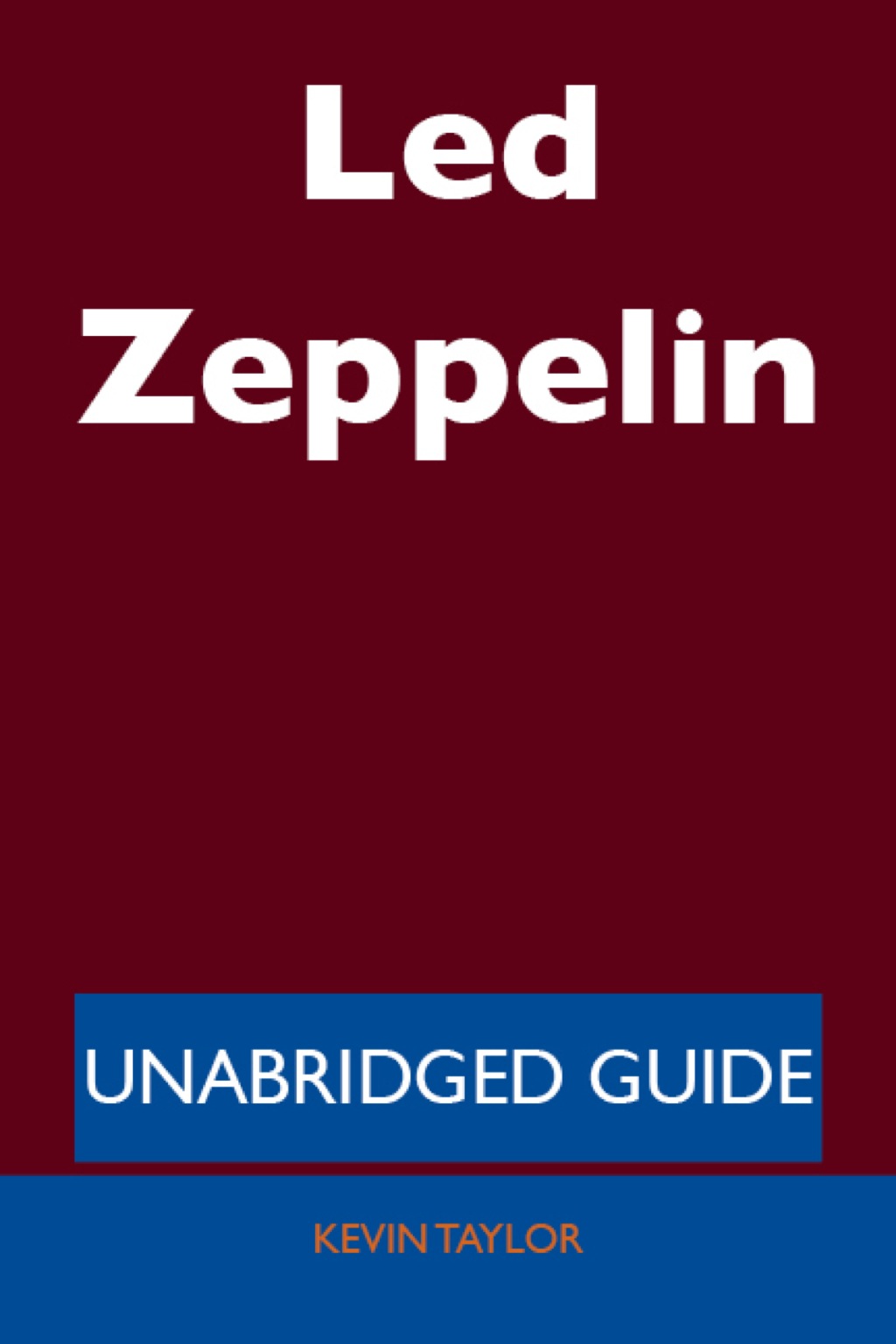 Led Zeppelin – Unabridged Guide