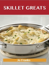 Imagen de portada: Skillet  Greats: Delicious Skillet  Recipes, The Top 100 Skillet  Recipes 9781486456390