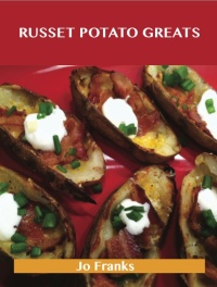 Imagen de portada: Russet Potato Greats: Delicious Russet Potato Recipes, The Top 42 Russet Potato Recipes 9781486456499