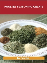 Cover image: Poultry Seasoning Greats: Delicious Poultry Seasoning Recipes, The Top 47 Poultry Seasoning Recipes 9781486456550