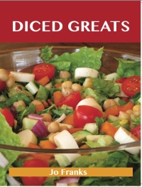 صورة الغلاف: Diced Greats: Delicious Diced Recipes, The Top 90 Diced Recipes 9781486456659