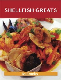 Cover image: Shellfish  Greats: Delicious Shellfish  Recipes, The Top 100 Shellfish  Recipes 9781486456680