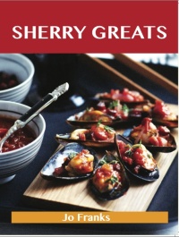 Omslagafbeelding: Sherry Greats: Delicious Sherry Recipes, The Top 62 Sherry Recipes 9781486456703
