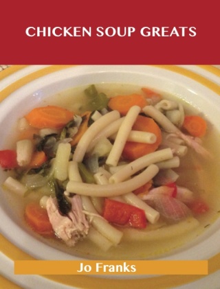Cover image: Chicken Soup Greats: Delicious Chicken Soup Recipes, The Top 54 Chicken Soup Recipes 9781486456727