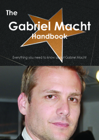 Imagen de portada: The Gabriel Macht Handbook - Everything you need to know about Gabriel Macht 9781486461981