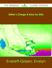 صورة الغلاف: Esther's Charge A Story for Girls - The Original Classic Edition 9781486482061
