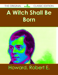 صورة الغلاف: A Witch Shall Be Born - The Original Classic Edition 9781486482122
